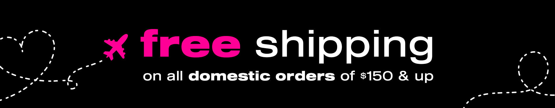 Free Shipping On All Domestic Orders of $150 & Up